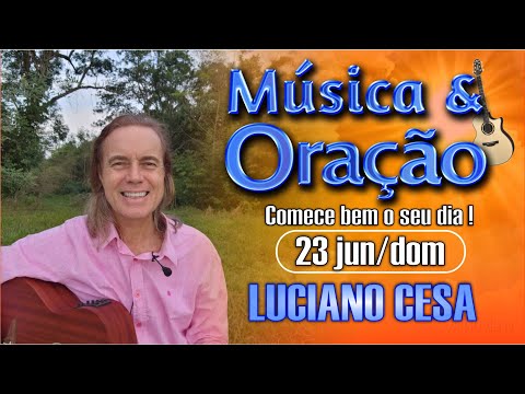 23 jun. MÚSICA e ORAÇÃO. LUCIANO CESA. Compartilhem !