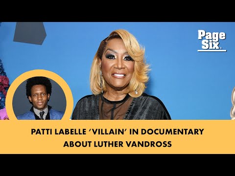 Patti LaBelle reportedly painted as ‘villain’ in documentary about friend, Luther Vandross