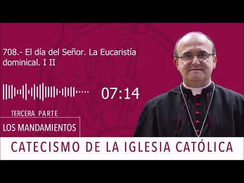 Catecismo 2177-2178. El día del Señor. La Eucaristía dominical I