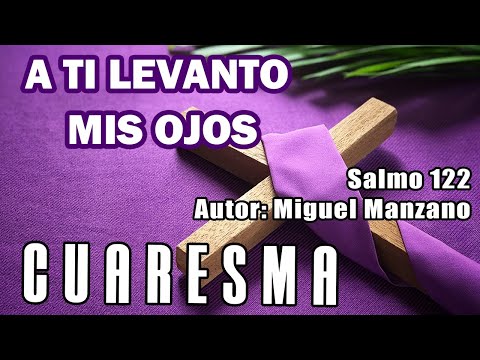 A TI LEVANTO MIS OJOS | CANTO DE CUARESMA | Miguel Manzano Salmo 122