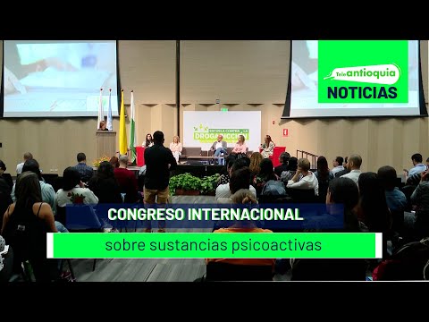 Congreso internacional sobre sustancias psicoactivas - Teleantioquia Noticias