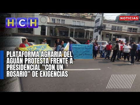 Plataforma Agraria del Aguán protesta frente a Presidencial con un rosario de exigencias