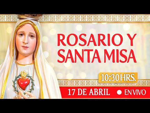 Rosario y Santa Misa 17 de Abril EN VIVO