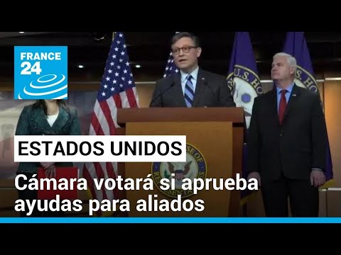 Cámara de Estados Unidos votará proyectos de ayudas para Ucrania e Israel • FRANCE 24 Español