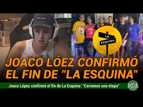 JOACO LÓPEZ confirmó el FIN de LA ESQUINA