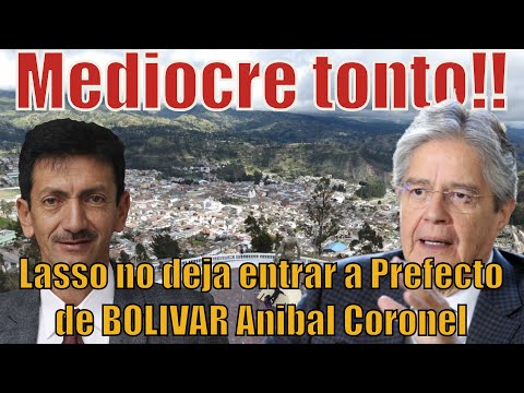 Mediocre tonto Lasso no deja entrar a Prefecto de Bolivar Anibal Coronel