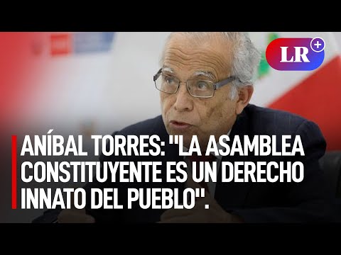 Aníbal Torres: La Asamblea Constituyente es un derecho innato del pueblo| #LR