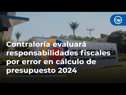 Contraloría evaluará posibles responsabilidades fiscales por error en cálculo de presupuesto 2024