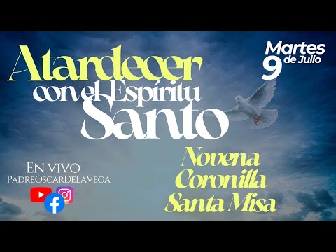 EN VIVOATARDECER CON EL ESPÍRITU SANTO I NOVENA DÍA 3 CORONILLA Y SANTA MISA I PadreOscarDeLaVega