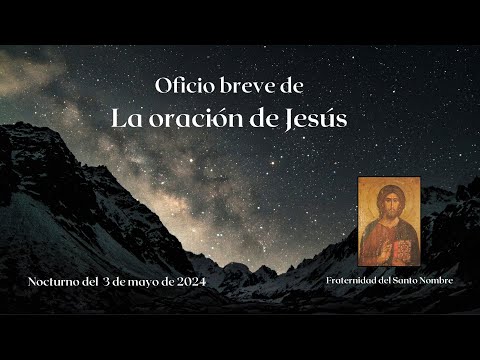 Oficio de La oración de Jesús - Nocturno del 3 de mayo de 2024 - Frat. del Santo Nombre.