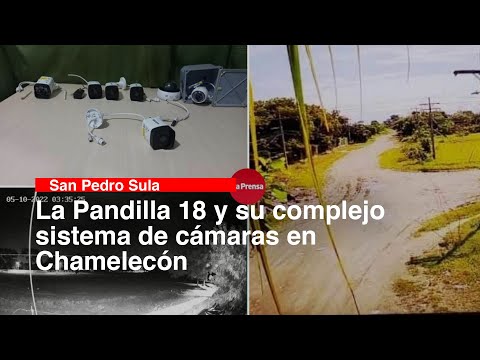 La Pandilla 18 y su complejo sistema de cámaras en Chamelecón