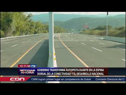 Gobierno transforma autopista Duarte es la espina dorsal de la conectividad y el desarrollo nacional