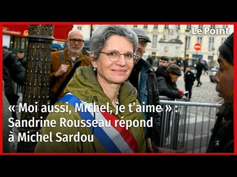« Moi aussi, Michel, je t’aime » : Sandrine Rousseau répond à Michel Sardou
