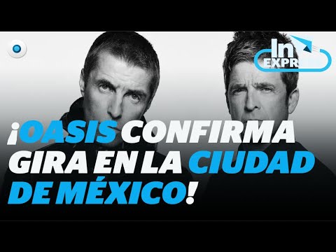 ¡Es oficial! Oasis dará concierto en la Ciudad de México I Reporte Indigo