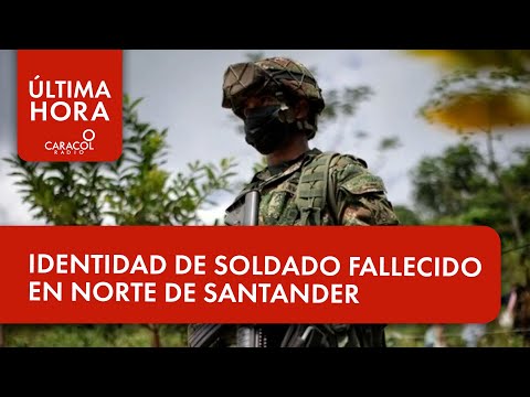 Identidad de soldado fallecido en Norte de Santander | Última Hora Caracol