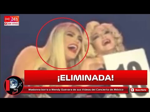 Madonna borra a Wendy Guevara de sus Videos del Concierto de México