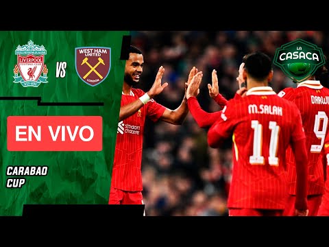 LIVERPOOL vs WEST HAM EN VIVO EFL CARABAO CUP  JUEGA LUIS DÍAZ