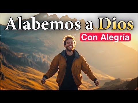 Alabemos a Dios  Con Amor, Gozo y Alegria