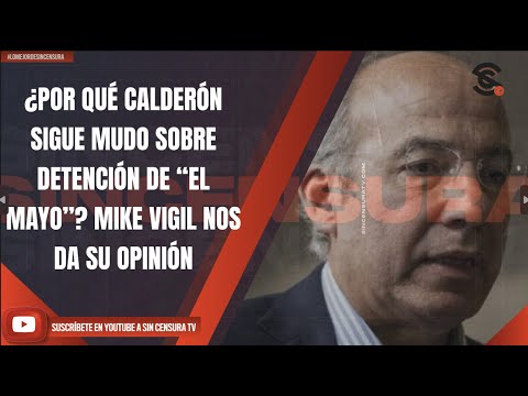 #LoMejorDeSinCensura ¿POR QUÉ CALDERÓN SIGUE MUDO SOBRE DETENCIÓN DE “EL MAYO”? MIKE VIGIL NOS DA...