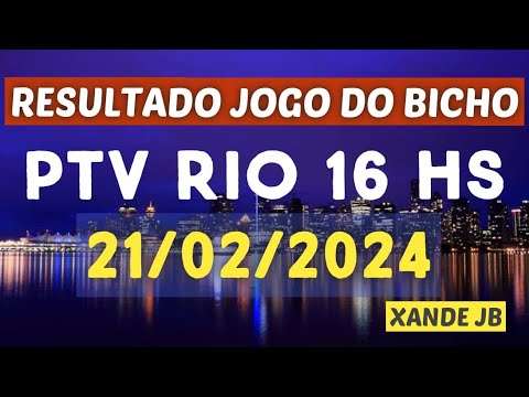 Resultado do jogo do bicho ao vivo PTV RIO 16HS dia 21/02/2024 - Quarta - Feira