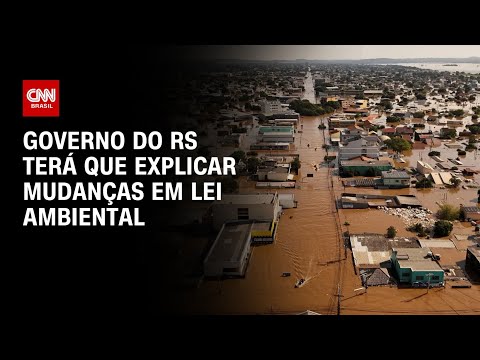 Governo do RS terá que explicar mudanças em lei ambiental | LIVE CNN