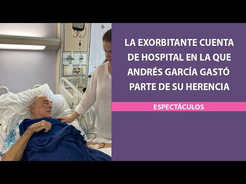 La exorbitante cuenta de hospital en la que Andrés García gastó parte de su herencia