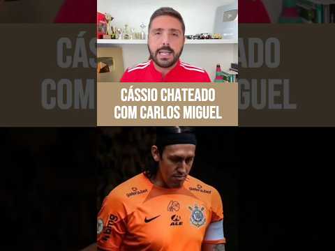 CÁSSIO SAIU DO TIMÃO NA BRONCA COM CARLOS MIGUEL