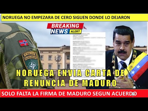 Noruega envia carta de renuncia de MADURO hoy 17 mayo 2021
