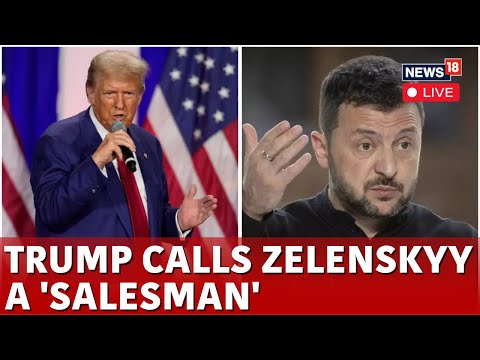 Donald Trump LIVE News | Donald Trump Calls Zelenskyy 'Greatest Salesman In History' | N18G