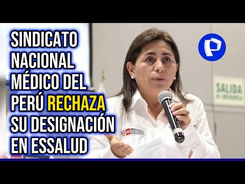 Rosa Gutiérrez: Sindicato nacional médico del Perú rechaza su designación en EsSalud