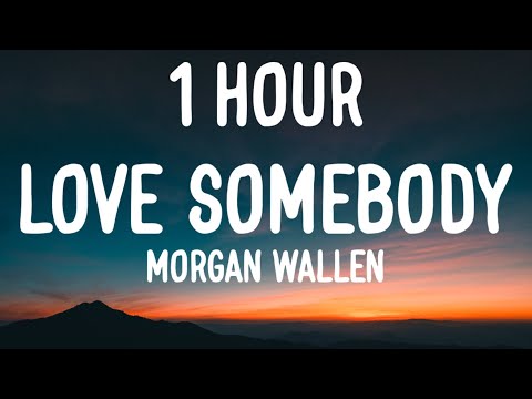 Morgan Wallen - Love Somebody (1 HOUR/Lyrics)