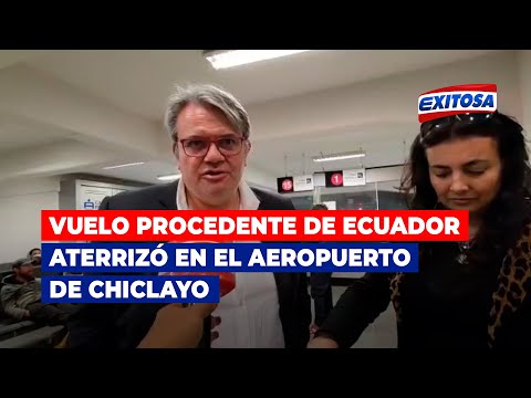 Vuelo procedente de Ecuador aterrizó en el aeropuerto de Chiclayo tras accidente de avión en Lima