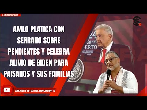 #LoMejorDeSinCensura AMLO PLATICA CON SERRANO SOBRE PENDIENTES Y CELEBRA ALIVIO DE BIDEN PARA...