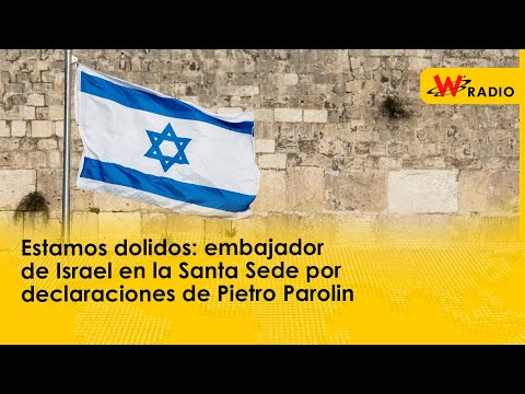 Estamos dolidos: embajador de Israel en la Santa Sede por declaraciones de Pietro Parolin