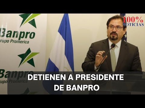 Detienen a banquero Luis Rivas, Presidente de BANPRO ¿Qué hay detrás de su captura
