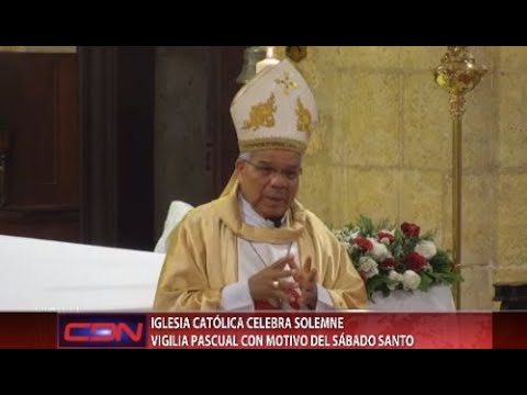Solemne Vigilia Pascual con monseñor Francisco Ozoria Acosta
