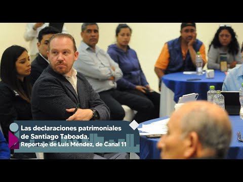 Opacidad y contradicciones en declaración patrimonial de Santiago Taboada | Reportaje de Luis Méndez