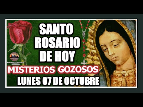 SANTO ROSARIO DE HOY A LA VIRGEN DE GUADALUPE : MISTERIOS GOZOSOS: LUNES 07 DE OCTUBRE DE 2024.