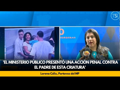Lorena Cálix: 'El ministerio público presentó una acción penal contra el padre de esta criatura'