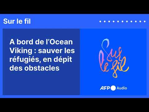 A bord de l'Ocean Viking, sauver les réfugiés, en dépit des obstacles