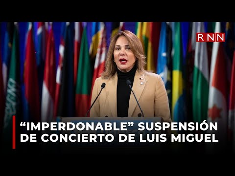 Ministra de Cultura dice es “imperdonable” suspensión del concierto de Luis Miguel