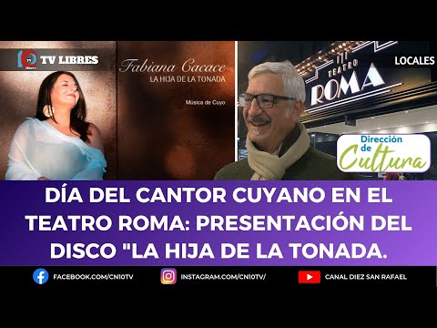 DÍA DEL CANTOR CUYANO EN EL TEATRO ROMA: PRESENTACIÓN DEL DISCO LA HIJA DE LA TONADA