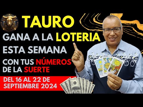 TAURO..GANARÁS FIJO a la LOTERÍA con estos NÚMEROS del (16 AL 22 SEPTIEMBRE 2024)