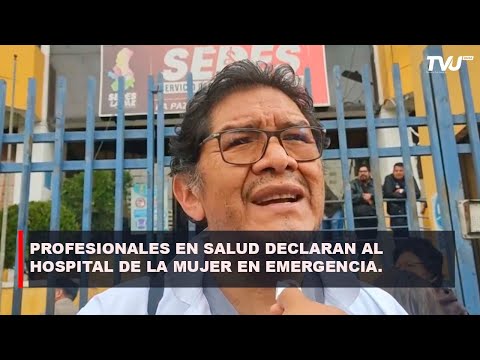 PROFESIONALES EN SALUD DECLARAN AL HOSPITAL DE LA MUJER EN EMERGENCIA