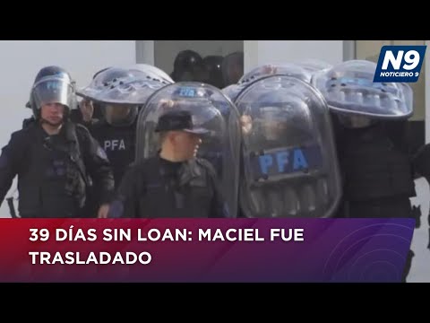 39 DÍAS SIN LOAN: MACIEL FUE TRASLADADO - NOTICIERO 9