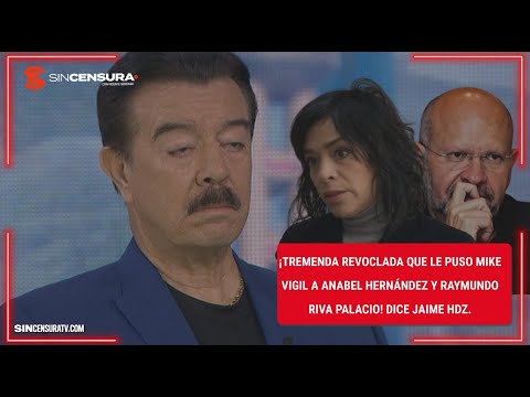 ¡Tremenda REVOLCADA que le puso #MikeVigil a #AnabelHernandez y #RaymundoRivaPalacio! Dice Jaime Hdz