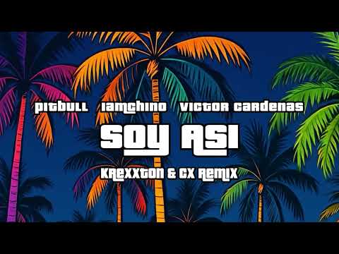 Pitbull, IAmChino, Víctor Cardenas - SOY ASÍ (Krexxton & CX Remix)