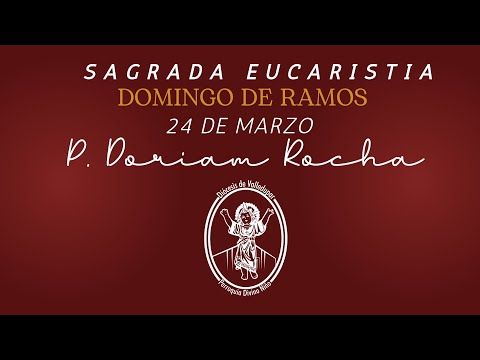 EUCARISTIA DOMINGO DE RAMOS/ BENDICION DE LOS RAMOS /5:15 AM / 24 DE MARZO / PADRE DORIAM ROCHA