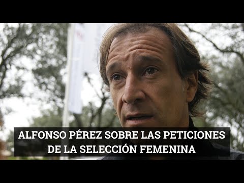 El exfutbolista Alfonso Pérez habla sobre las peticiones de las jugadoras de la selección