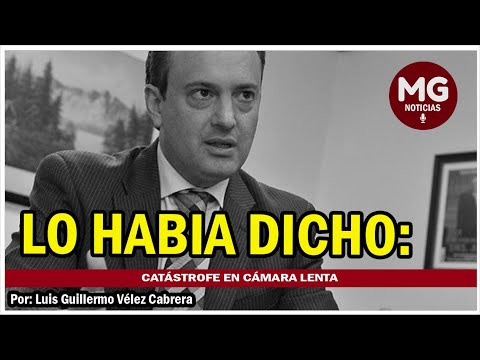 LO HABÍA DICHO, CATÁSTROFE EN CÁMARA LENTA  Por: Luis Guillermo Vélez Cabrera